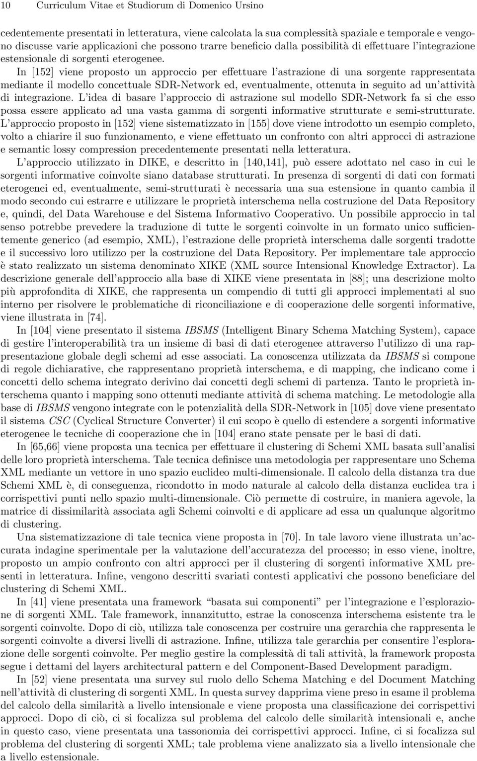 In [152] viene proposto un approccio per effettuare l astrazione di una sorgente rappresentata mediante il modello concettuale SDR-Network ed, eventualmente, ottenuta in seguito ad un attività di