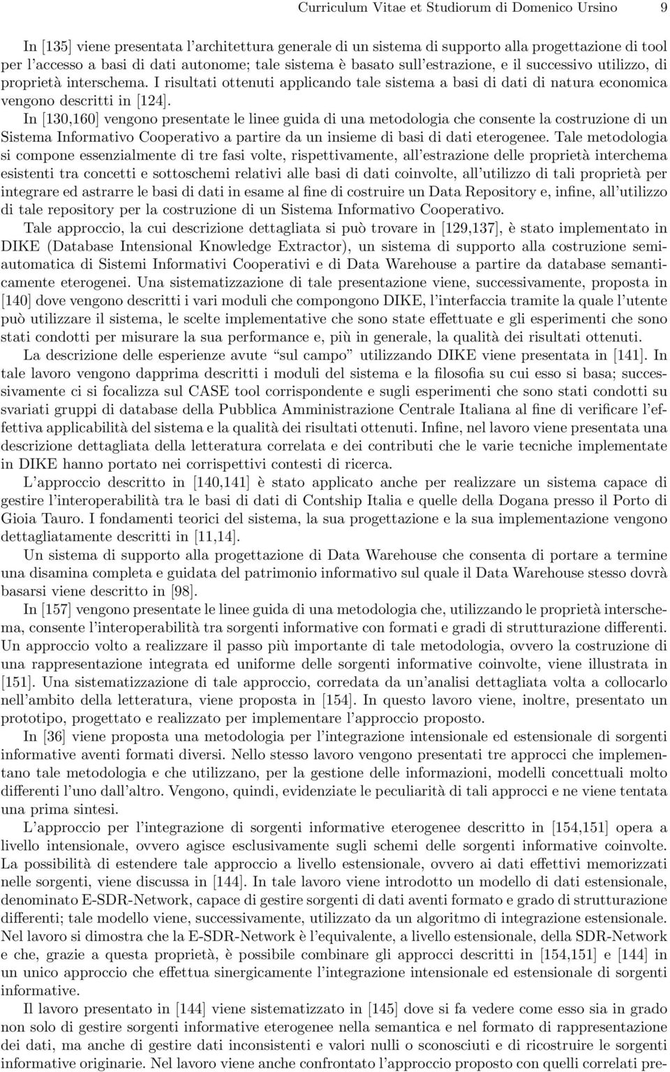 In [130,160] vengono presentate le linee guida di una metodologia che consente la costruzione di un Sistema Informativo Cooperativo a partire da un insieme di basi di dati eterogenee.