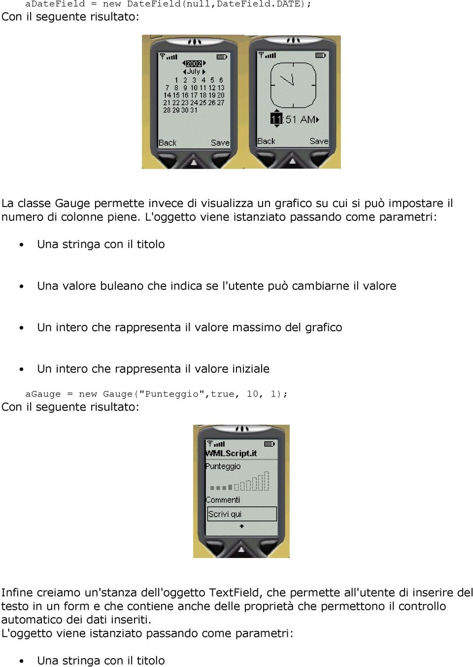 grafico Un intero che rappresenta il valore iniziale agauge = new Gauge("Punteggio",true, 10, 1); Con il seguente risultato: Infine creiamo un'stanza dell'oggetto TextField, che permette