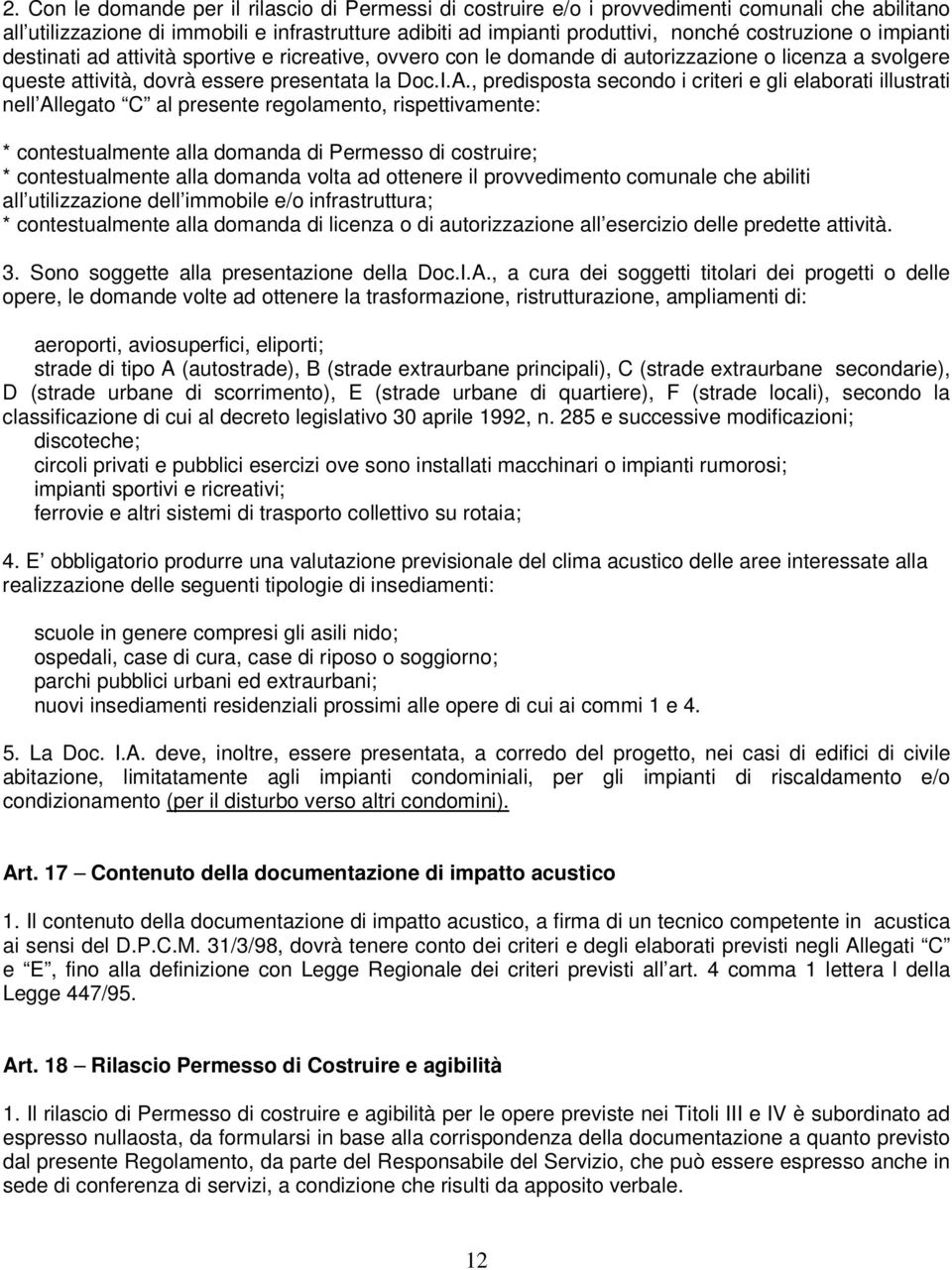 , predisposta secondo i criteri e gli elaborati illustrati nell Allegato C al presente regolamento, rispettivamente: * contestualmente alla domanda di Permesso di costruire; * contestualmente alla