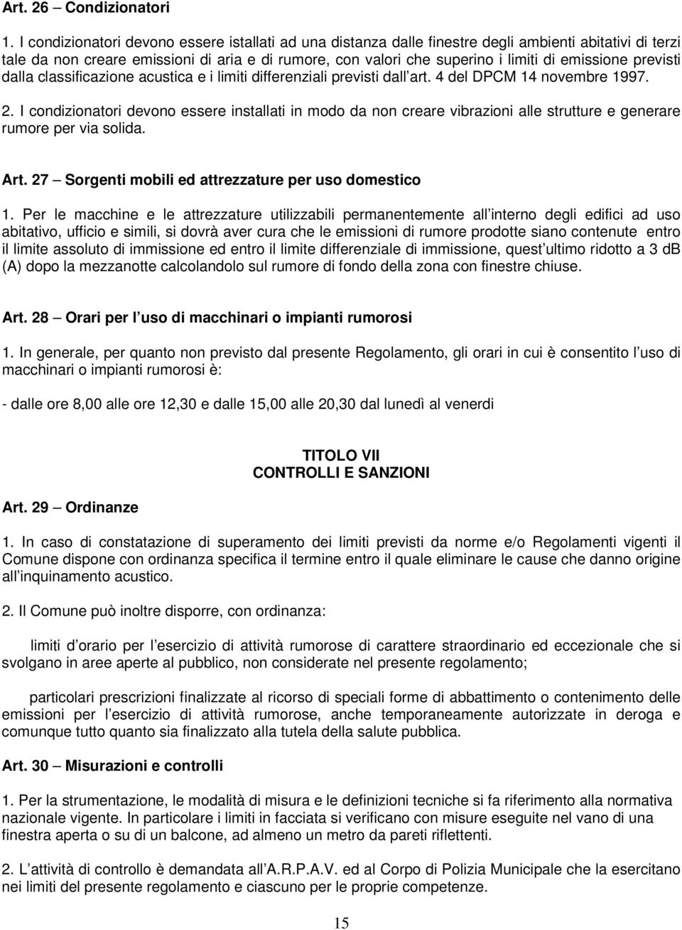 emissione previsti dalla classificazione acustica e i limiti differenziali previsti dall art. 4 del DPCM 14 novembre 1997. 2.