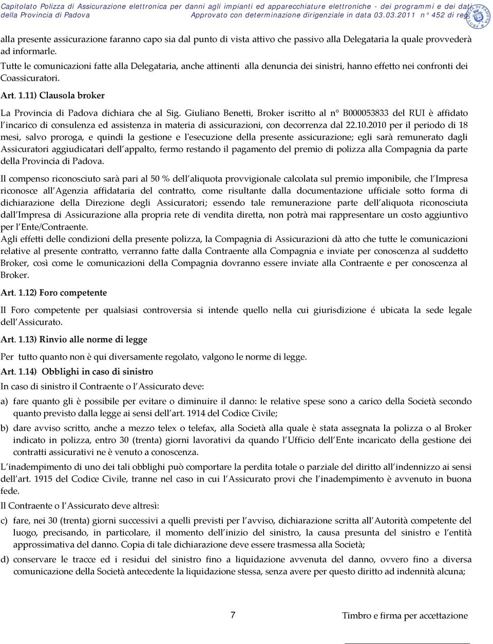11) Clausola broker La Provincia di Padova dichiara che al Sig.