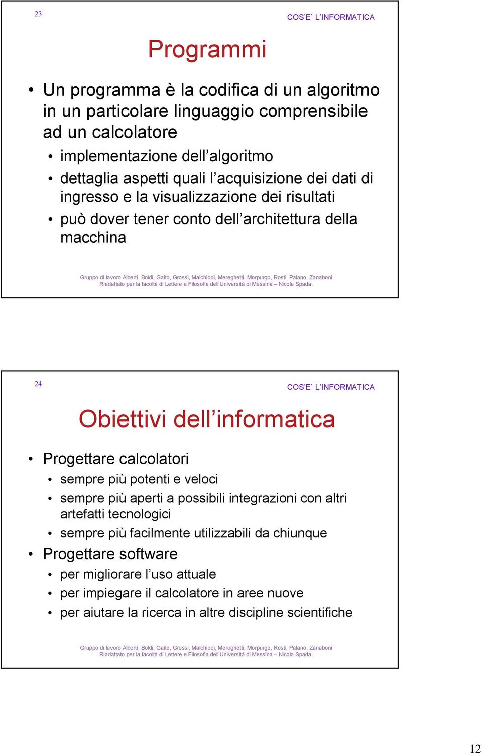 informatica Progettare calcolatori sempre più potenti e veloci sempre più aperti a possibili integrazioni con altri artefatti tecnologici sempre più facilmente