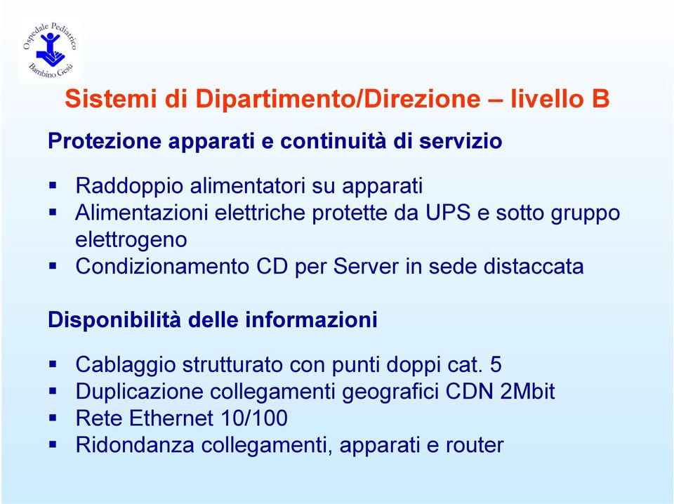 Condizionamento CD per Server in sede distaccata Disponibilità delle informazioni Cablaggio strutturato con