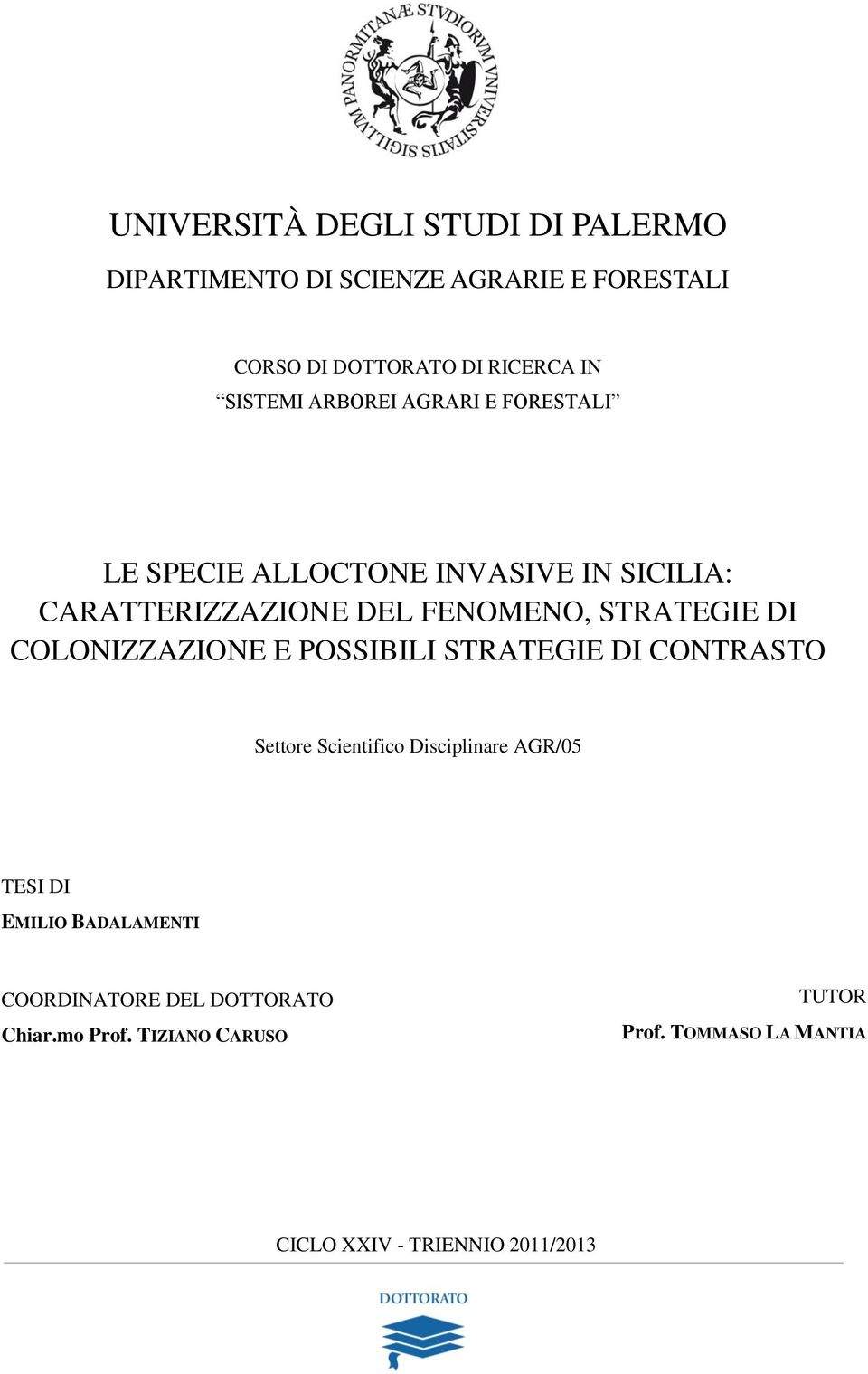 DI COLONIZZAZIONE E POSSIBILI STRATEGIE DI CONTRASTO Settore Scientifico Disciplinare AGR/05 TESI DI EMILIO