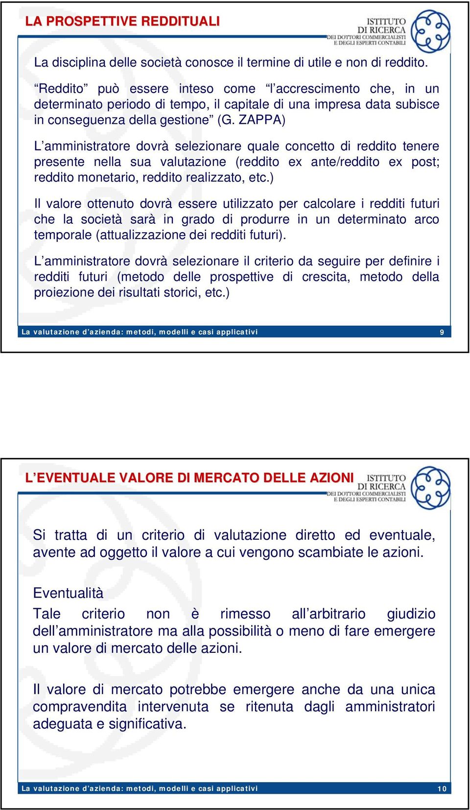 ZAPPA) L amministratore dovrà selezionare quale concetto di reddito tenere presente nella sua valutazione (reddito ex ante/reddito ex post; reddito monetario, reddito realizzato, etc.