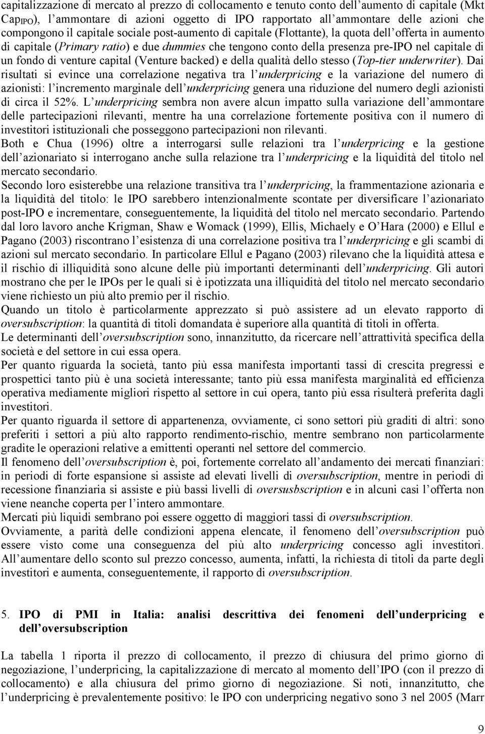 di venture capital (Venture backed) e della qualità dello stesso (Top-tier underwriter).