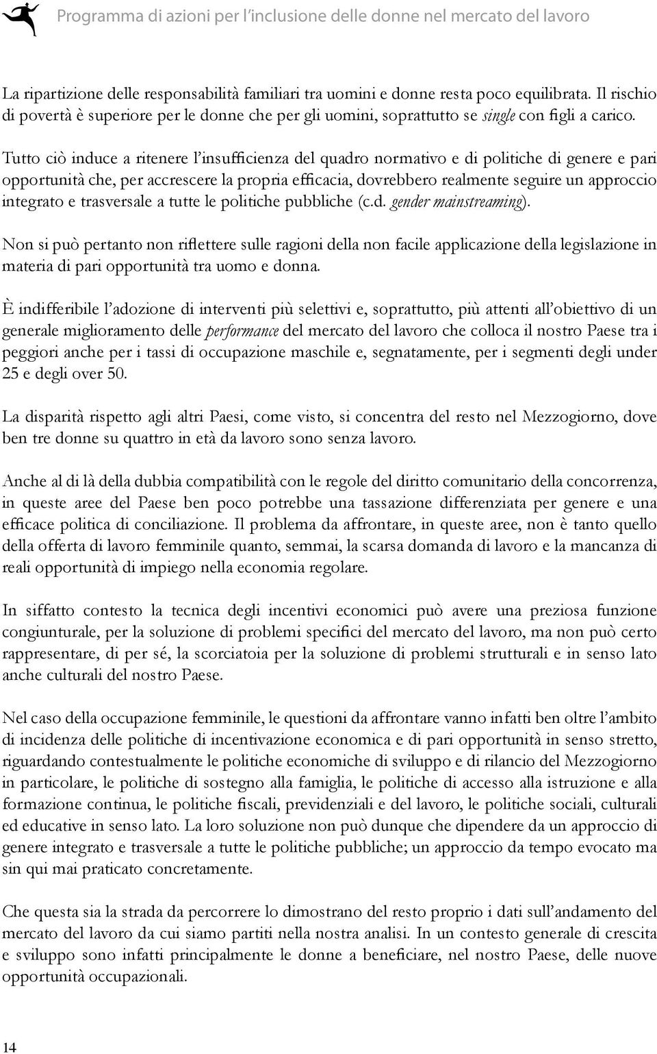 integrato e trasversale a tutte le politiche pubbliche (c.d. gender mainstreaming).