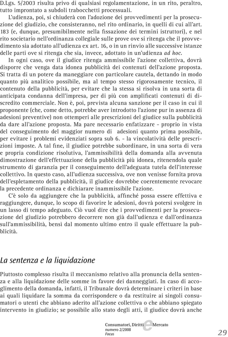 183 (, dunqu, prsumibilmnt nlla fissazion di trmini istruttori), nl rito socitario nll ordinanza collgial sull prov ov si ritnga ch il provvdimnto sia adottato all udinza x art.