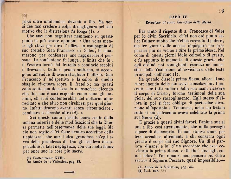 «Una volta mentitegli stava per dire 1' uffizio in compagnia di suo fratello Gian Francesco di Sales, lo chiamarono per confessare una ragguardevol persona.