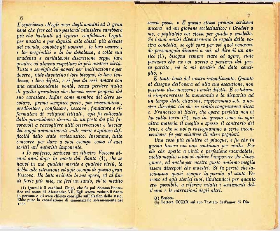 lor debolezze, e colla sua prudenza e caritatevole discrezione seppe fare gradire od almeno rispettare la più austera virtù.