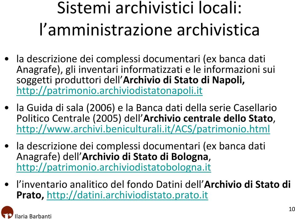 it la Guida di sala (2006) e la Banca dati della serie Casellario Politico Centrale (2005) dell Archivio centrale dello Stato, http://www.archivi.beniculturali.it/acs/patrimonio.