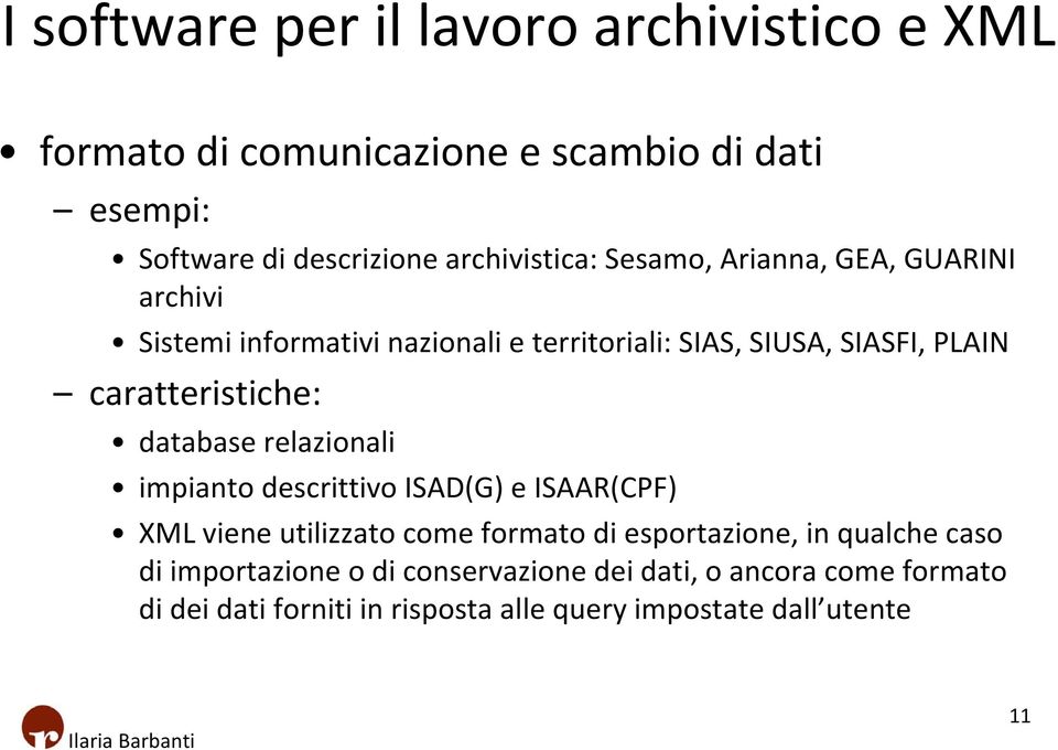 caratteristiche: database relazionali impianto descrittivo ISAD(G) e ISAAR(CPF) XML viene utilizzato come formato di esportazione,