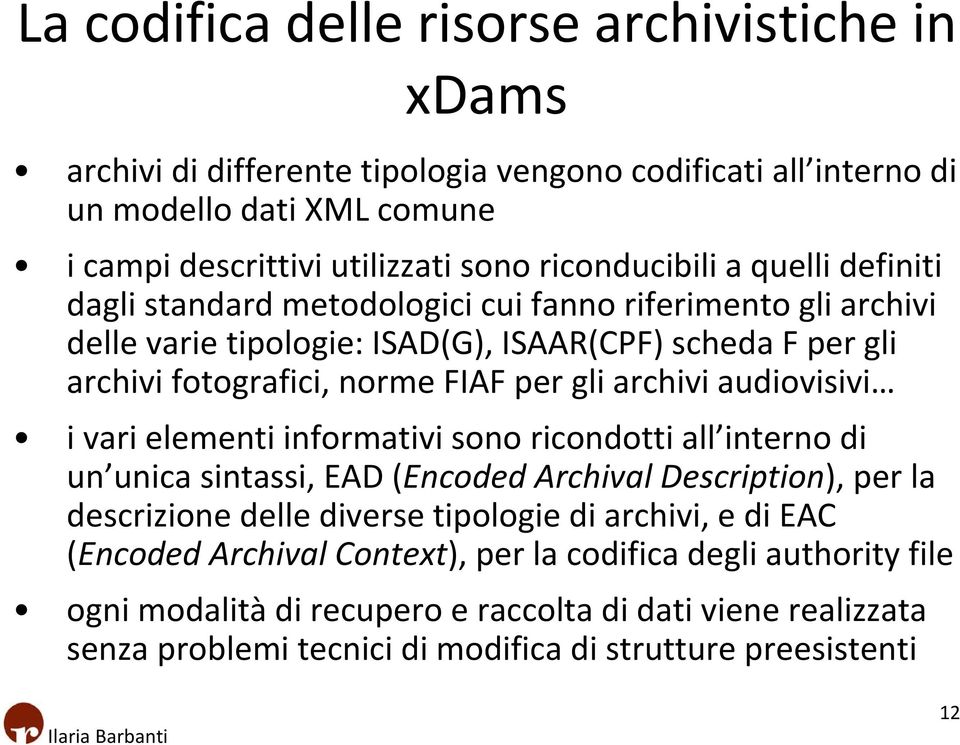 gli archivi audiovisivi i vari elementi informativi sono ricondotti all interno di un unica sintassi, EAD (Encoded Archival Description), per la descrizione delle diverse tipologie di