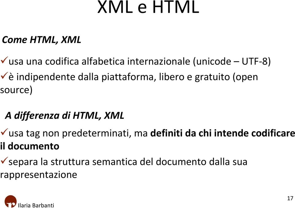 di HTML, XML usa tag non predeterminati, ma definiti da chi intende codificare il