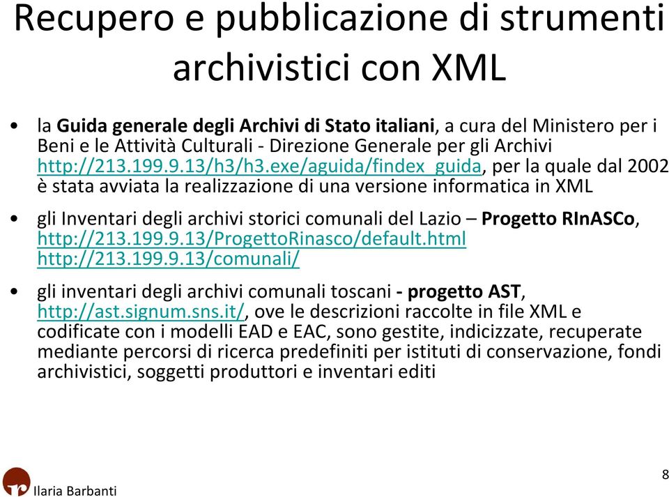 exe/aguida/findex_guida, per la quale dal 2002 è stata avviata la realizzazione di una versione informatica in XML gli Inventari degli archivi storici comunali del Lazio Progetto RInASCo, http://213.