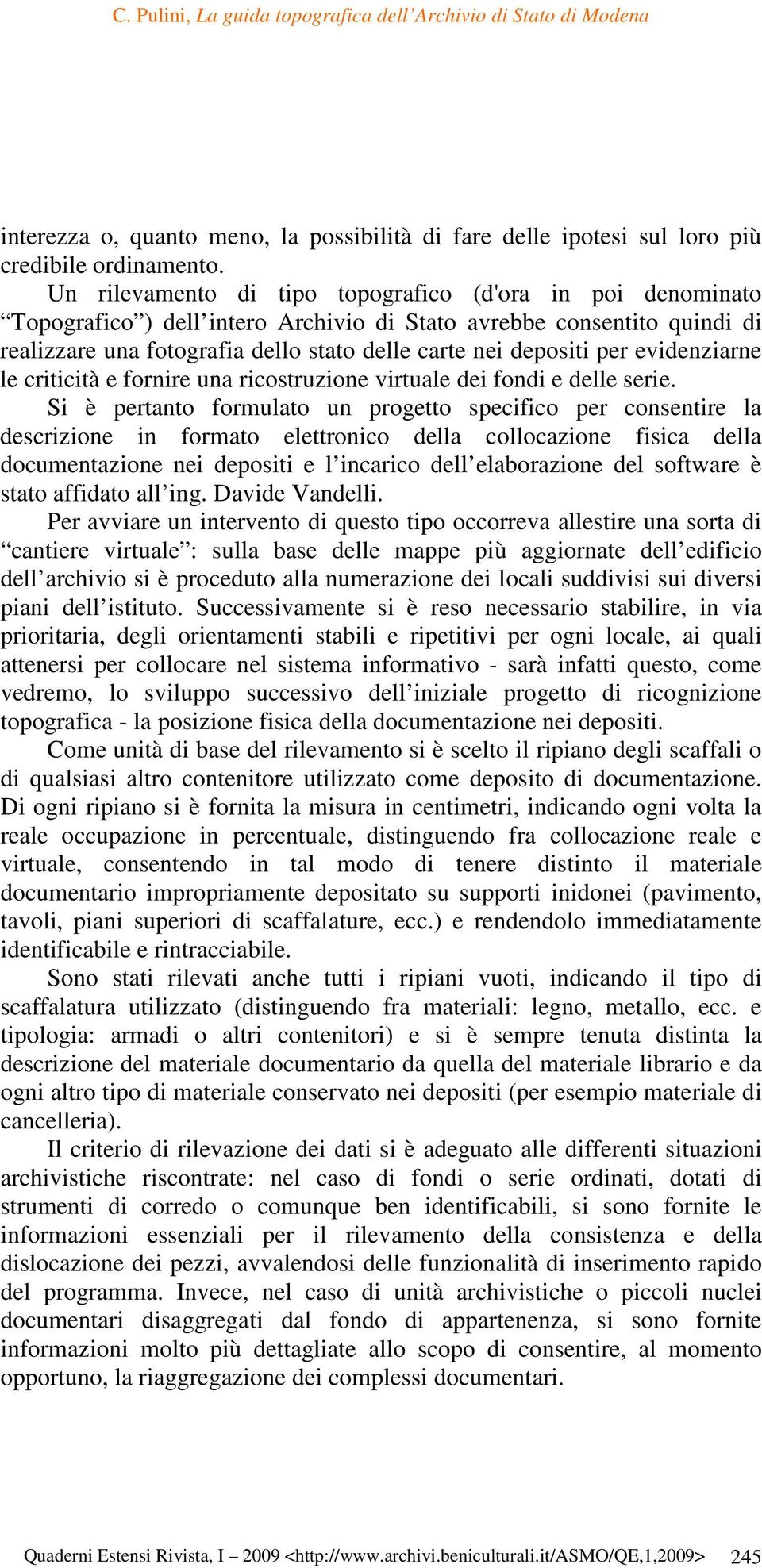 evidenziarne le criticità e fornire una ricostruzione virtuale dei fondi e delle serie.