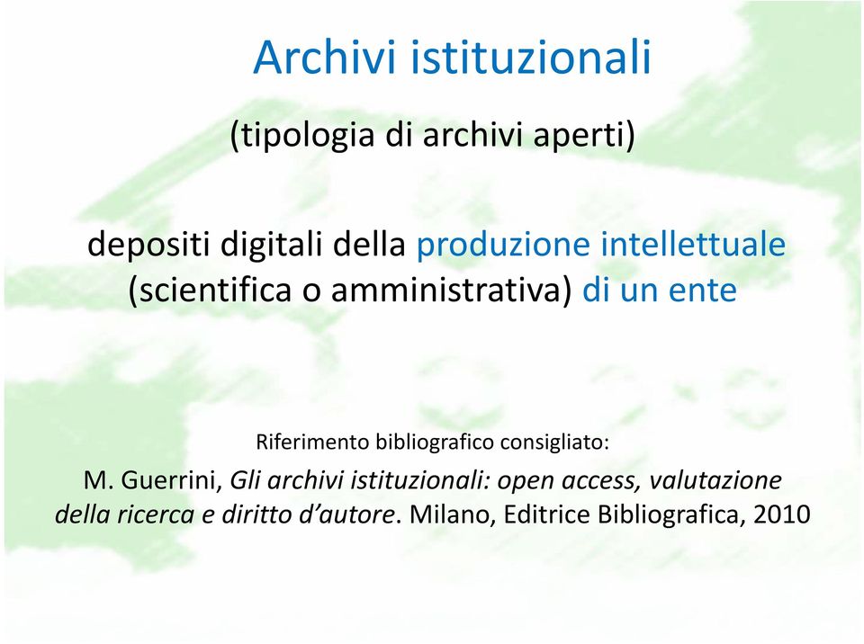 bibliografico consigliato: M Guerrini Gli archivi istituzionali: open access valutazione M.
