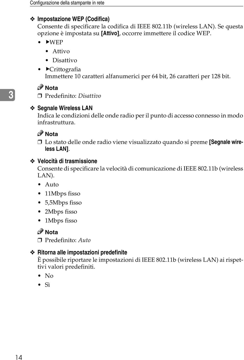 3 Predefinito: Disattivo Segnale Wireless LAN Indica le condizioni delle onde radio per il punto di accesso connesso in modo infrastruttura.