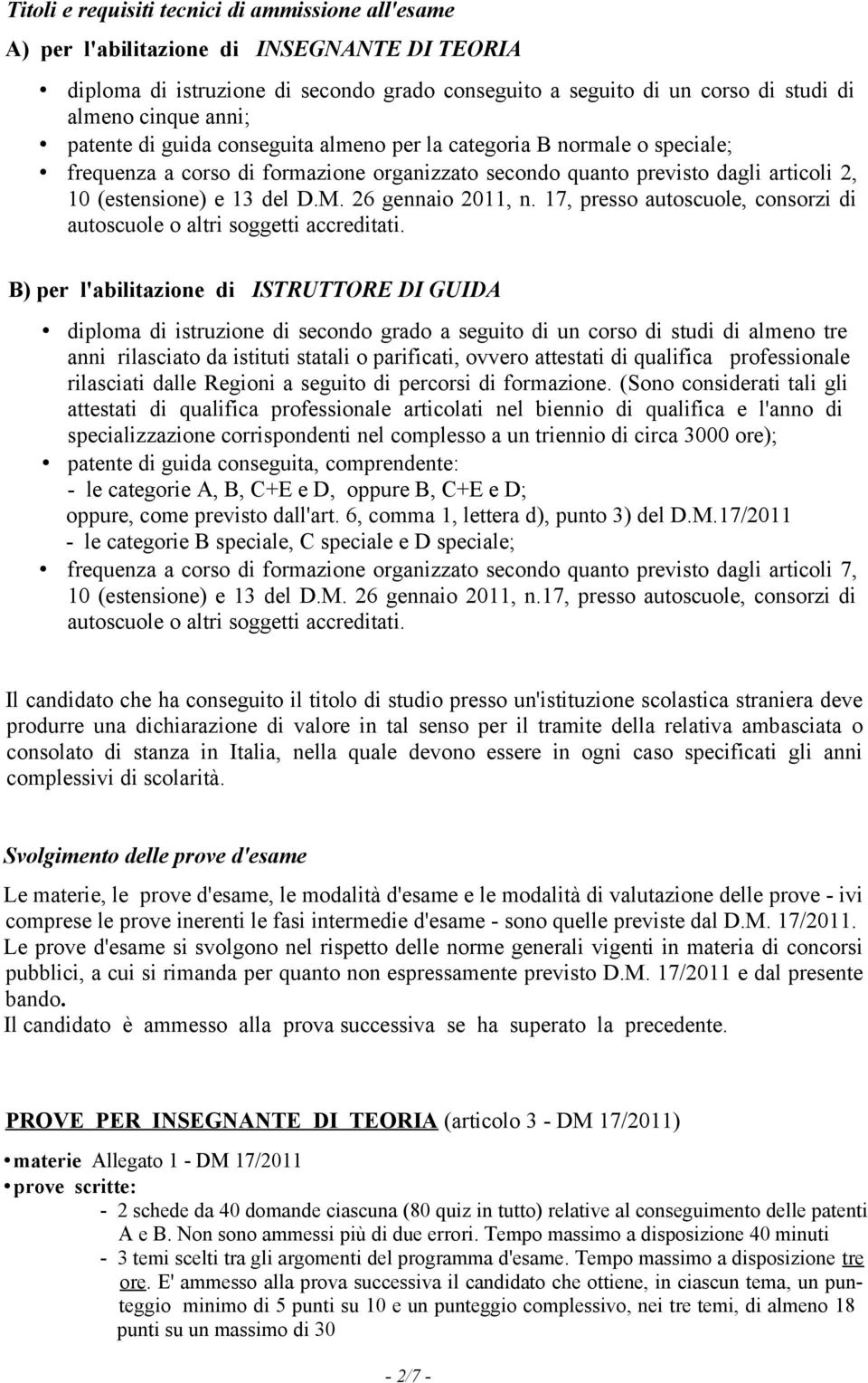 26 gennaio 2011, n. 17, presso autoscuole, consorzi di autoscuole o altri soggetti accreditati.