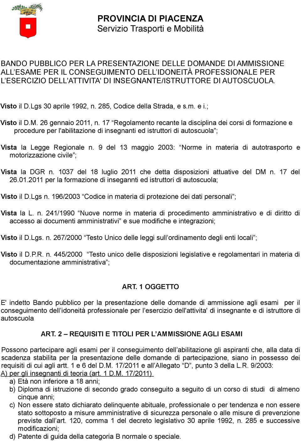 17 Regolamento recante la disciplina dei corsi di formazione e procedure per l'abilitazione di insegnanti ed istruttori di autoscuola ; Vista la Legge Regionale n.