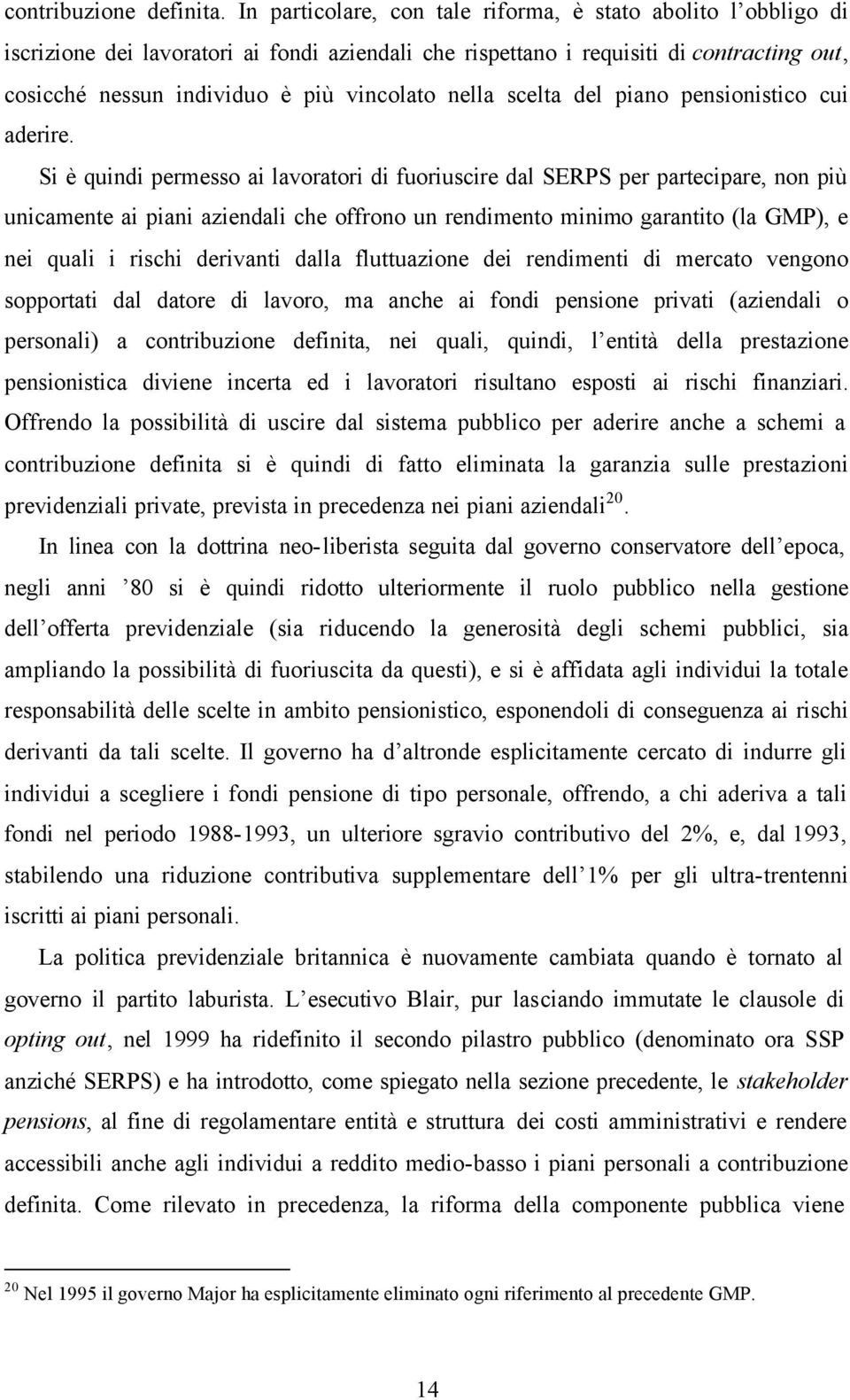 nella scelta del piano pensionistico cui aderire.