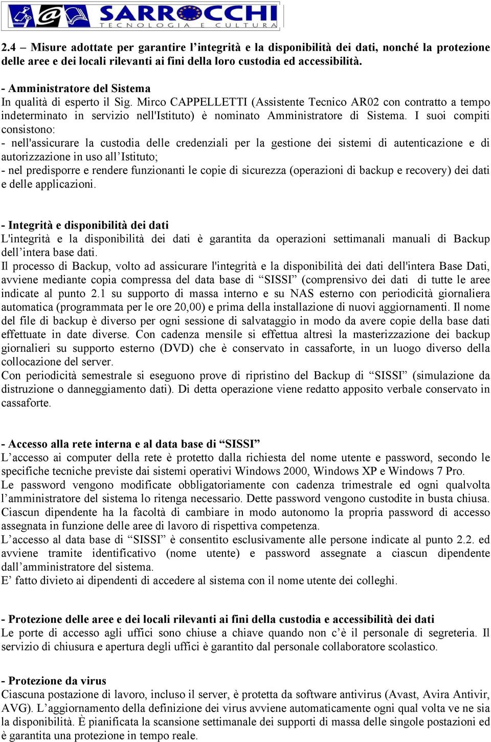 Mirco CAPPELLETTI (Assistente Tecnico AR02 con contratto a tempo indeterminato in servizio nell'istituto) è nominato Amministratore di Sistema.