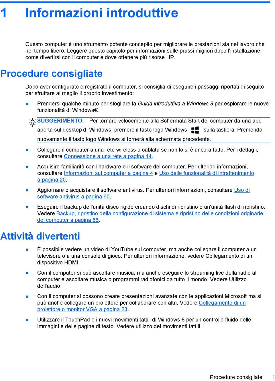 Procedure consigliate Dopo aver configurato e registrato il computer, si consiglia di eseguire i passaggi riportati di seguito per sfruttare al meglio il proprio investimento: Prendersi qualche