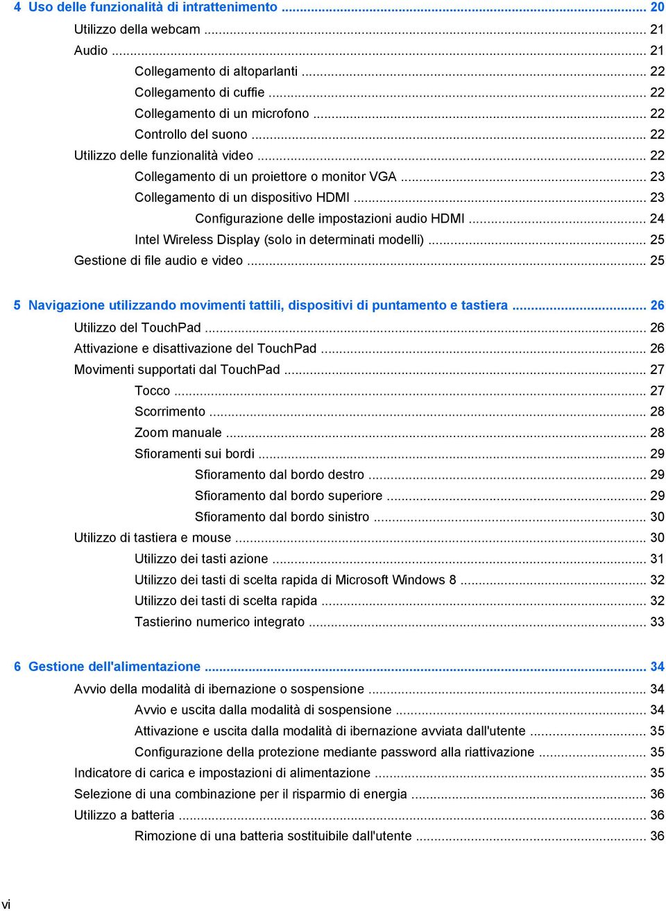 .. 23 Configurazione delle impostazioni audio HDMI... 24 Intel Wireless Display (solo in determinati modelli)... 25 Gestione di file audio e video.