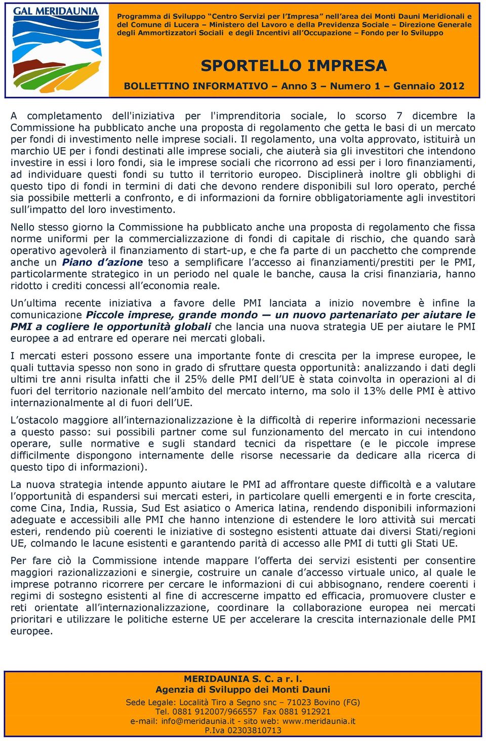 Il regolamento, una volta approvato, istituirà un marchio UE per i fondi destinati alle imprese sociali, che aiuterà sia gli investitori che intendono investire in essi i loro fondi, sia le imprese