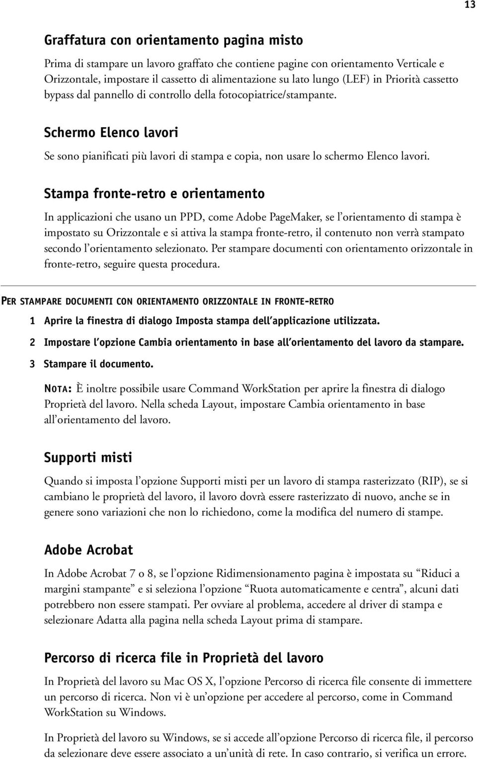 Stampa fronte-retro e orientamento In applicazioni che usano un PPD, come Adobe PageMaker, se l orientamento di stampa è impostato su Orizzontale e si attiva la stampa fronte-retro, il contenuto non