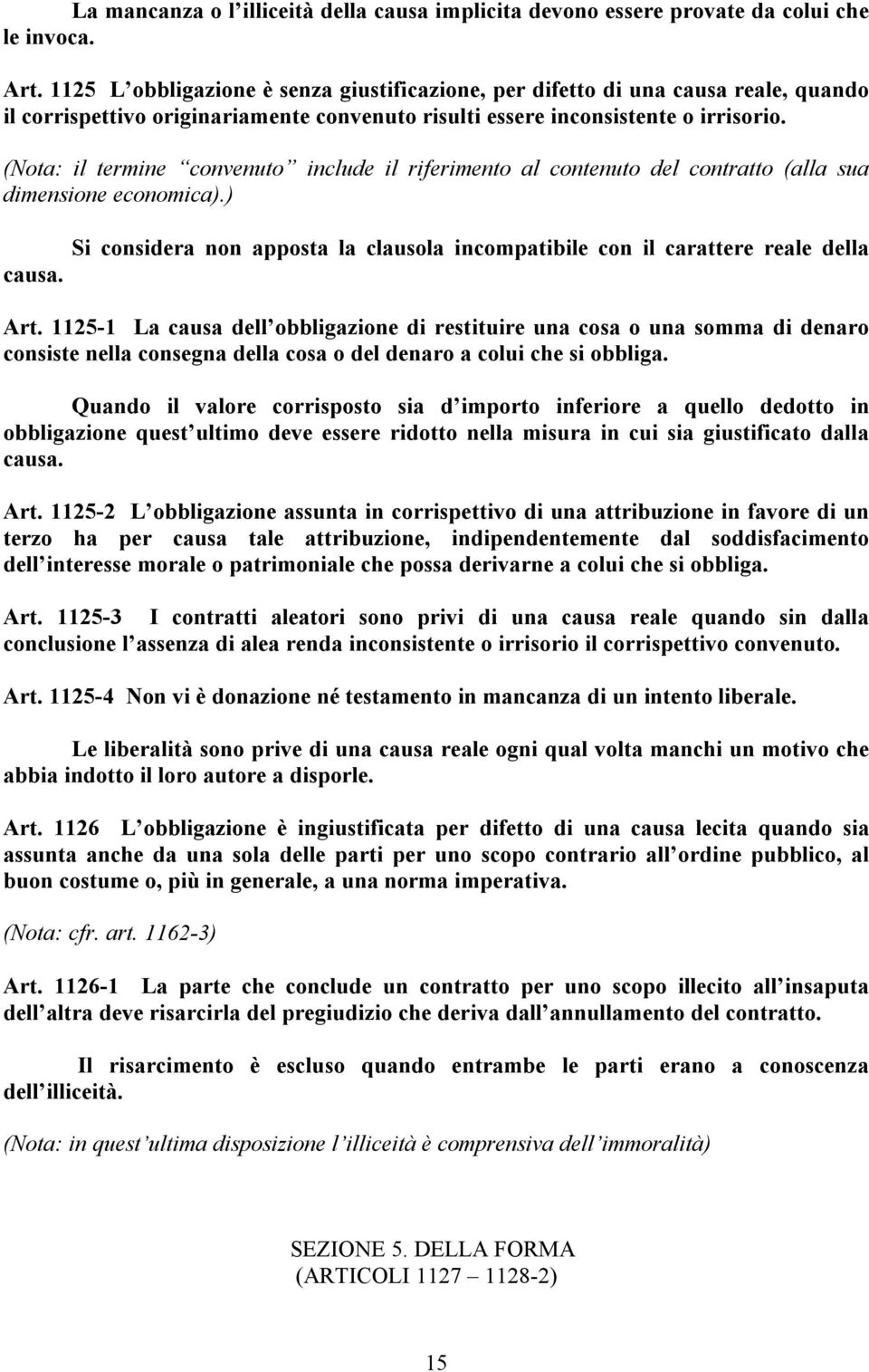 (Nota: il termine convenuto include il riferimento al contenuto del contratto (alla sua dimensione economica).) causa.