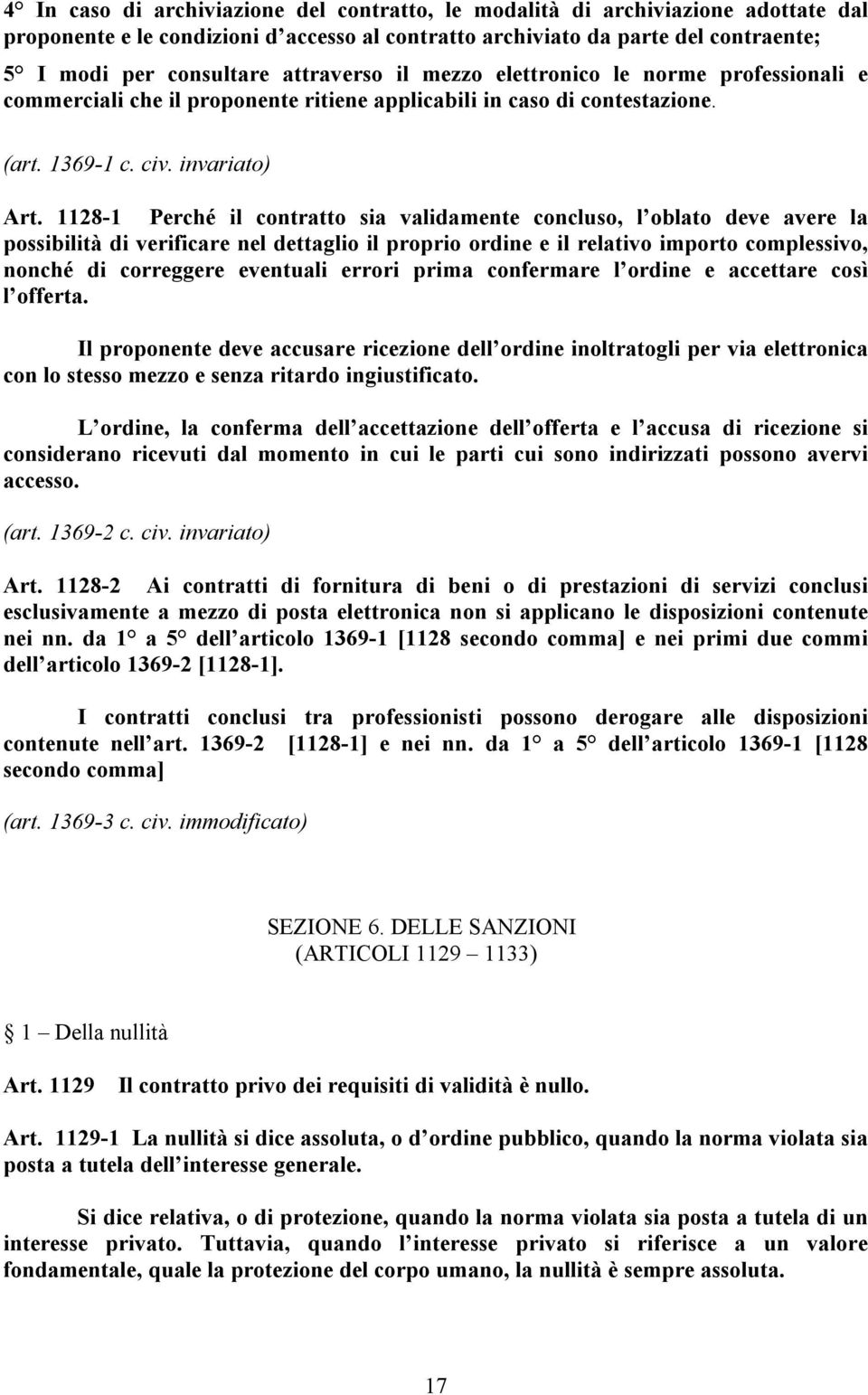 1128-1 Perché il contratto sia validamente concluso, l oblato deve avere la possibilità di verificare nel dettaglio il proprio ordine e il relativo importo complessivo, nonché di correggere eventuali