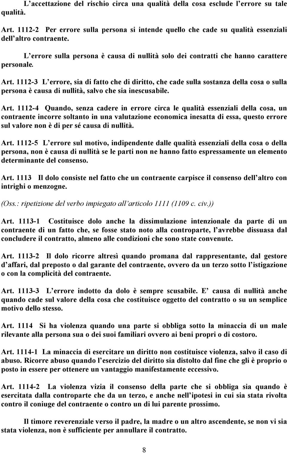 1112-3 L errore, sia di fatto che di diritto, che cade sulla sostanza della cosa o sulla persona è causa di nullità, salvo che sia inescusabile. Art.