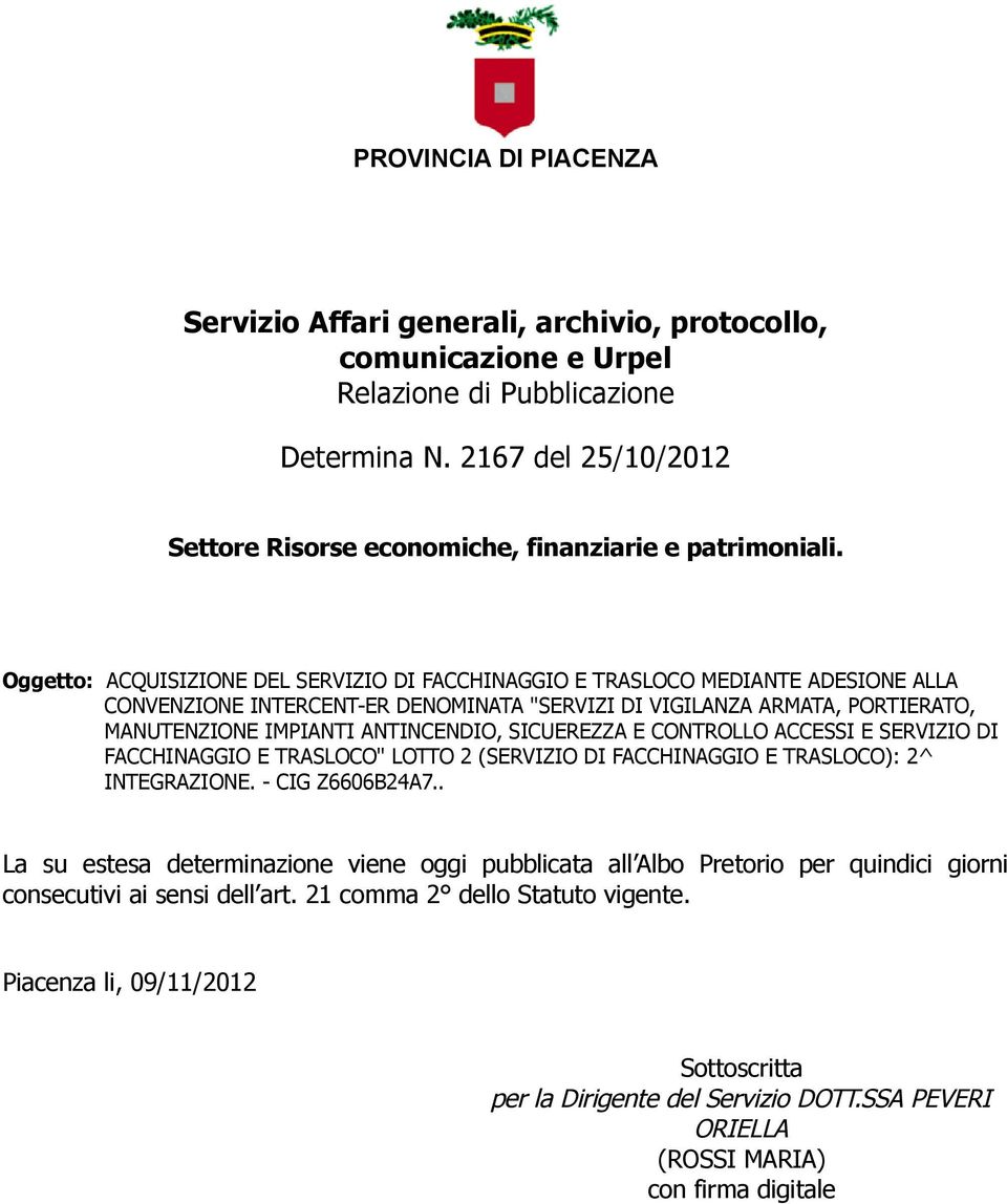 MANUTENZIONE IMPIANTI ANTINCENDIO, SICUEREZZA E CONTROLLO ACCESSI E SERVIZIO DI FACCHINAGGIO E TRASLOCO" LOTTO 2 (SERVIZIO DI FACCHINAGGIO E TRASLOCO): 2^ INTEGRAZIONE.