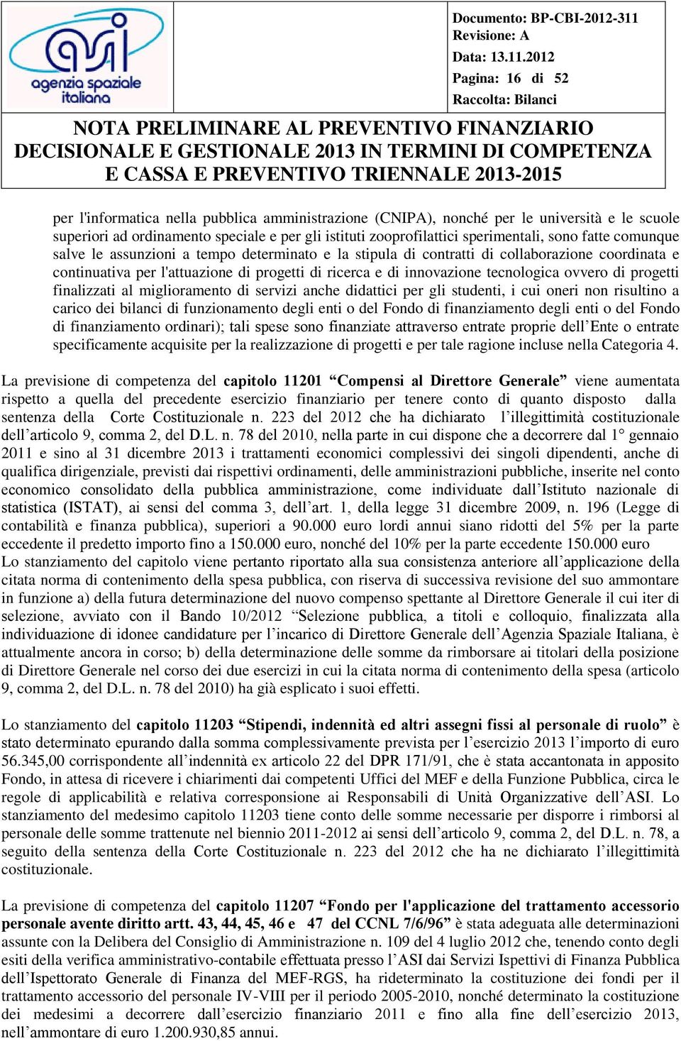 ovvero di progetti finalizzati al miglioramento di servizi anche didattici per gli studenti, i cui oneri non risultino a carico dei bilanci di funzionamento degli enti o del Fondo di finanziamento