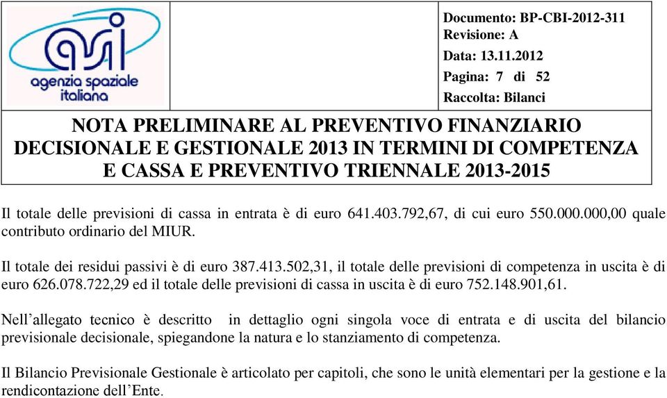 722,29 ed il totale delle previsioni di cassa in uscita è di euro 752.148.901,61.