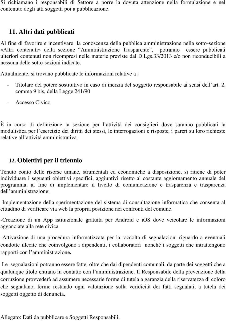 pubblicati ulteriori contenuti non ricompresi nelle materie previste dal D.Lgs.33/2013 e/o non riconducibili a nessuna delle sotto-sezioni indicate.