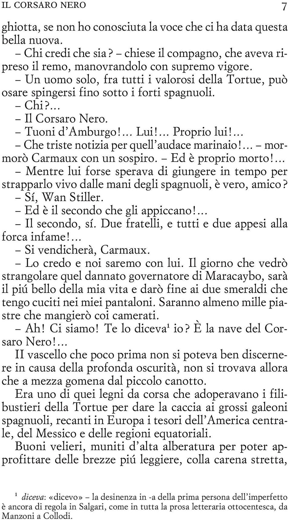 ... Che triste notizia per quell audace marinaio!... mormorò Carmaux con un sospiro. Ed è proprio morto!