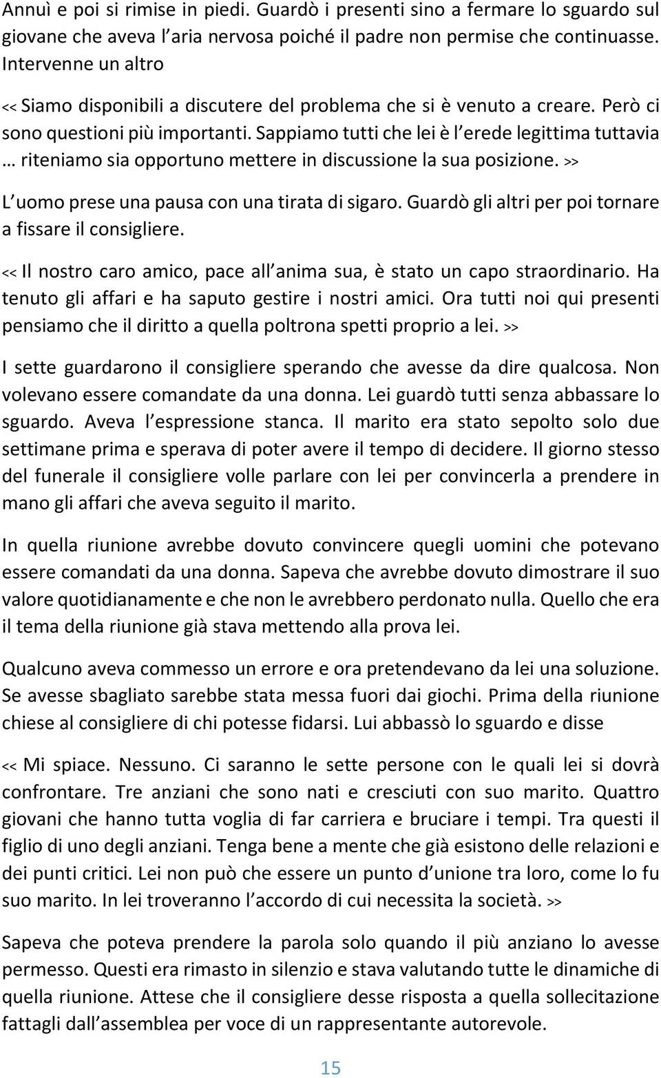 Sappiamo tutti che lei è l erede legittima tuttavia riteniamo sia opportuno mettere in discussione la sua posizione. >> L uomo prese una pausa con una tirata di sigaro.