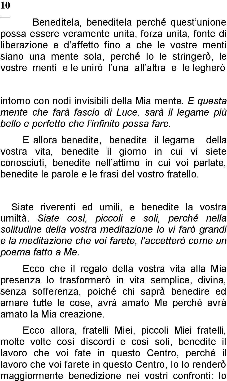 E allora benedite, benedite il legame della vostra vita, benedite il giorno in cui vi siete conosciuti, benedite nell attimo in cui voi parlate, benedite le parole e le frasi del vostro fratello.