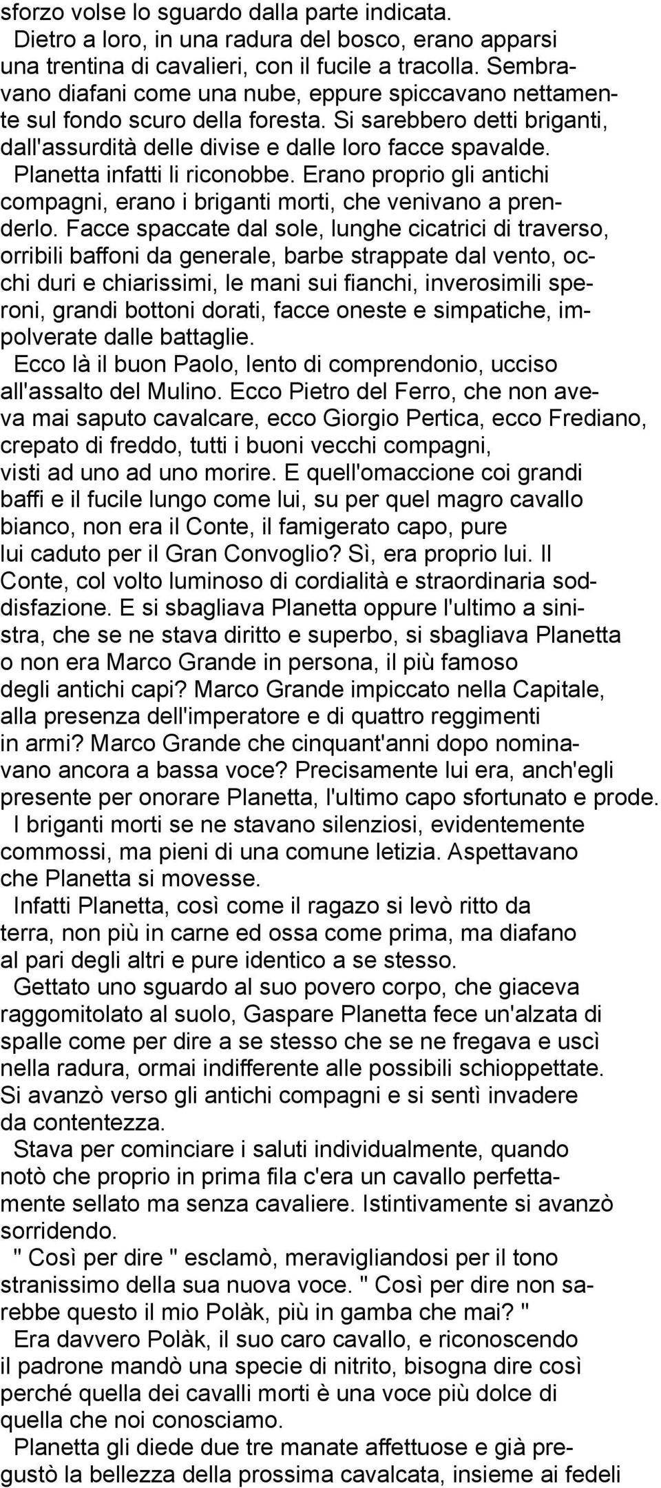 Planetta infatti li riconobbe. Erano proprio gli antichi compagni, erano i briganti morti, che venivano a prenderlo.