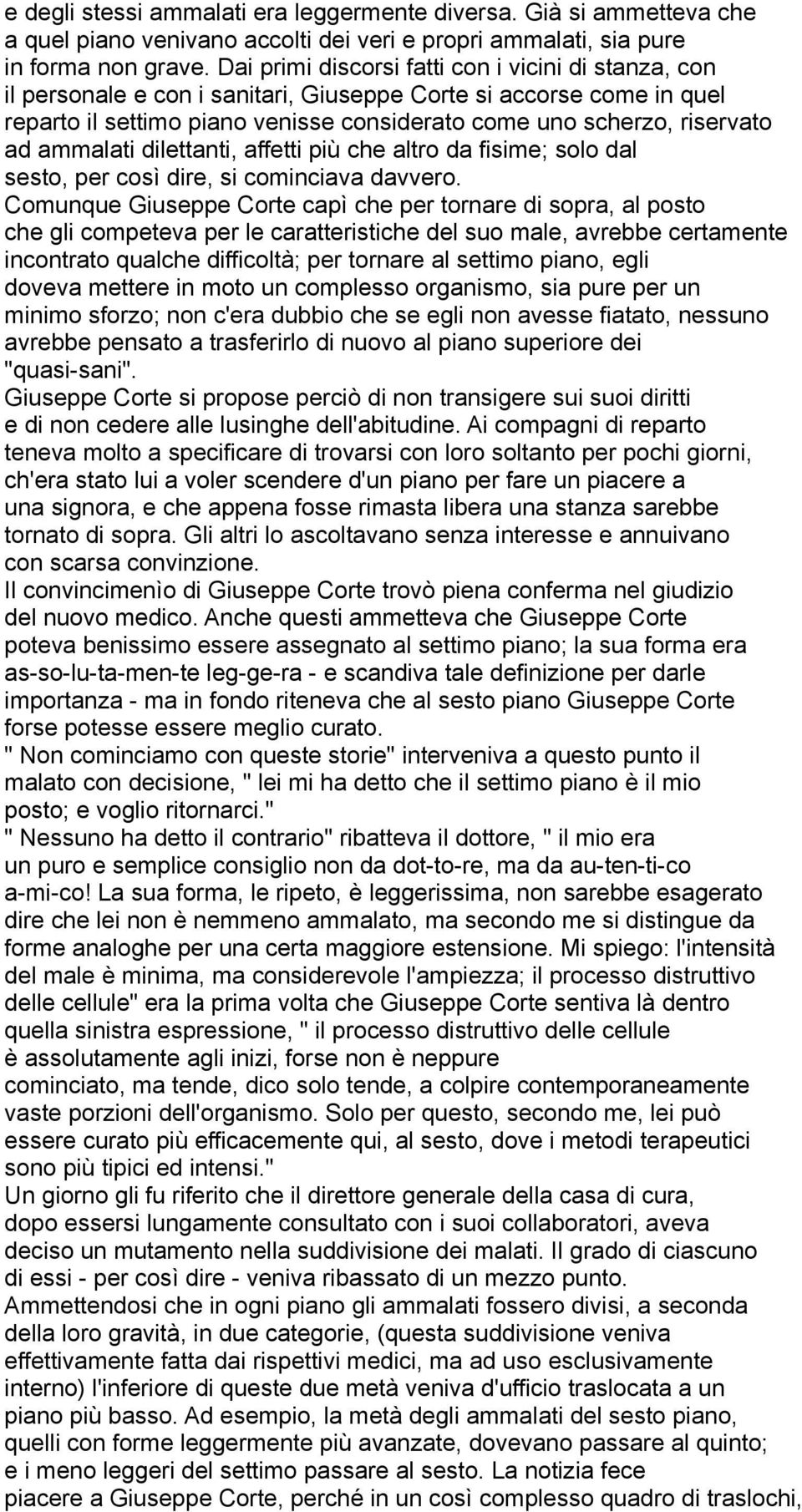 ammalati dilettanti, affetti più che altro da fisime; solo dal sesto, per così dire, si cominciava davvero.