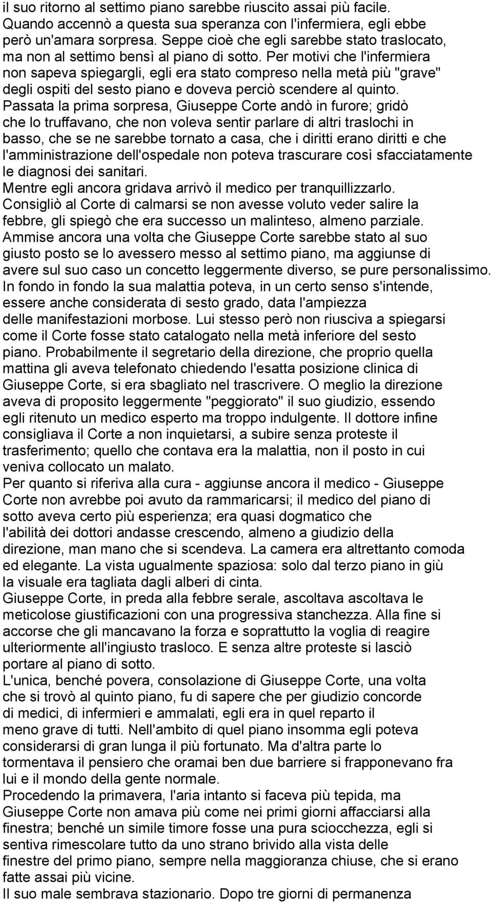 Per motivi che l'infermiera non sapeva spiegargli, egli era stato compreso nella metà più "grave" degli ospiti del sesto piano e doveva perciò scendere al quinto.