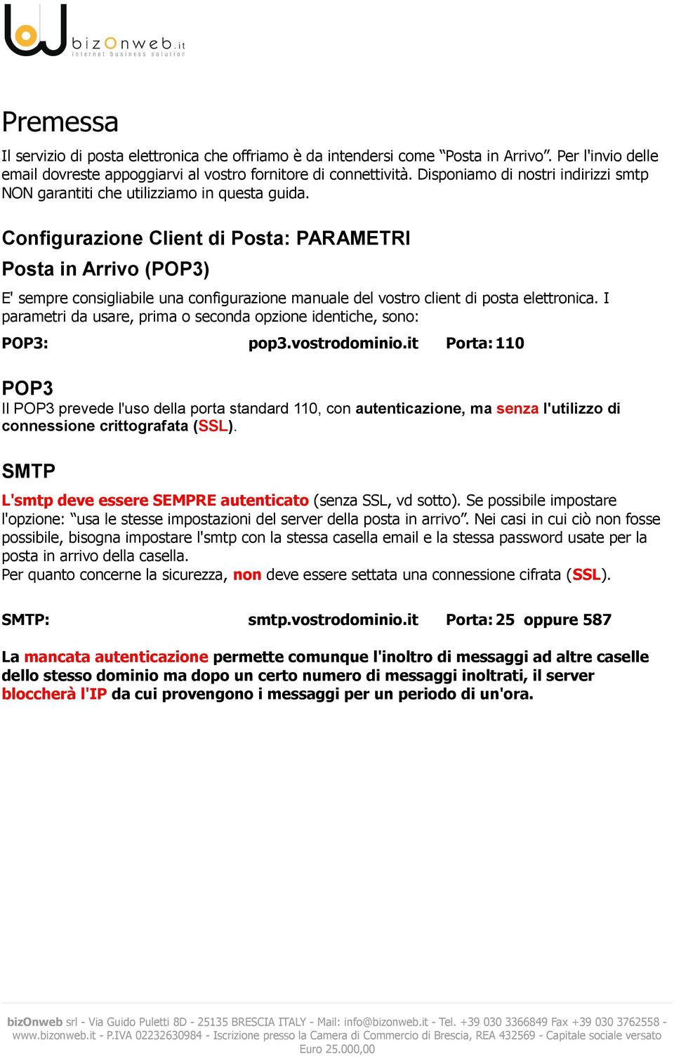 Configurazione Client di Posta: PARAMETRI Posta in Arrivo (POP3) E' sempre consigliabile una configurazione manuale del vostro client di posta elettronica.