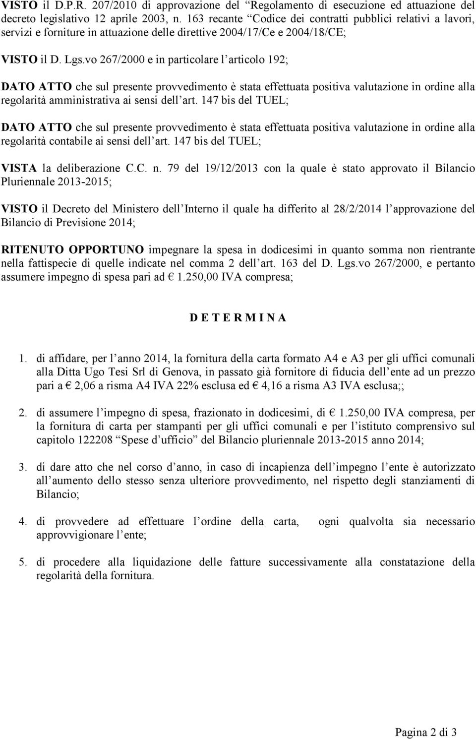 vo 267/2000 e in particolare l articolo 192; DATO ATTO che sul presente provvedimento è stata effettuata positiva valutazione in ordine alla regolarità amministrativa ai sensi dell art.