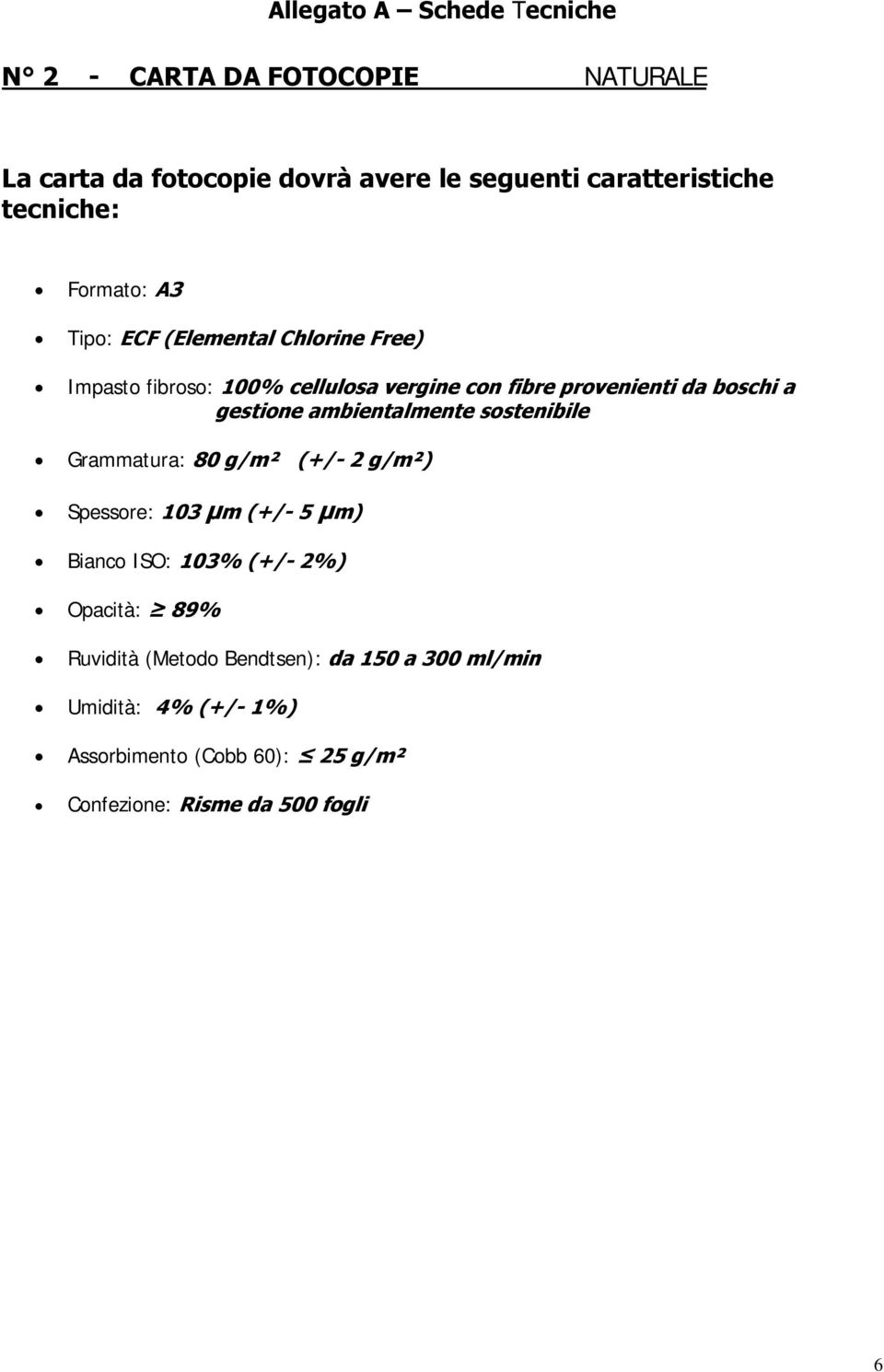 a gestione ambientalmente sostenibile Grammatura: 80 g/m² (+/- 2 g/m²) Spessore: 103 µm (+/- 5 µm) Bianco ISO: 103% (+/- 2%)