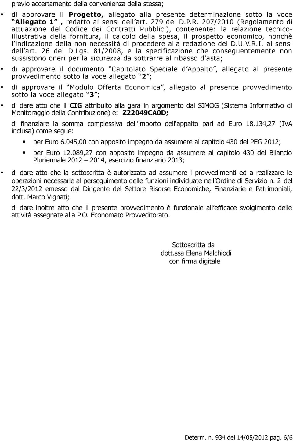 indicazione della non necessità di procedere alla redazione del D.U.V.R.I. ai sensi dell art. 26 del D.Lgs.