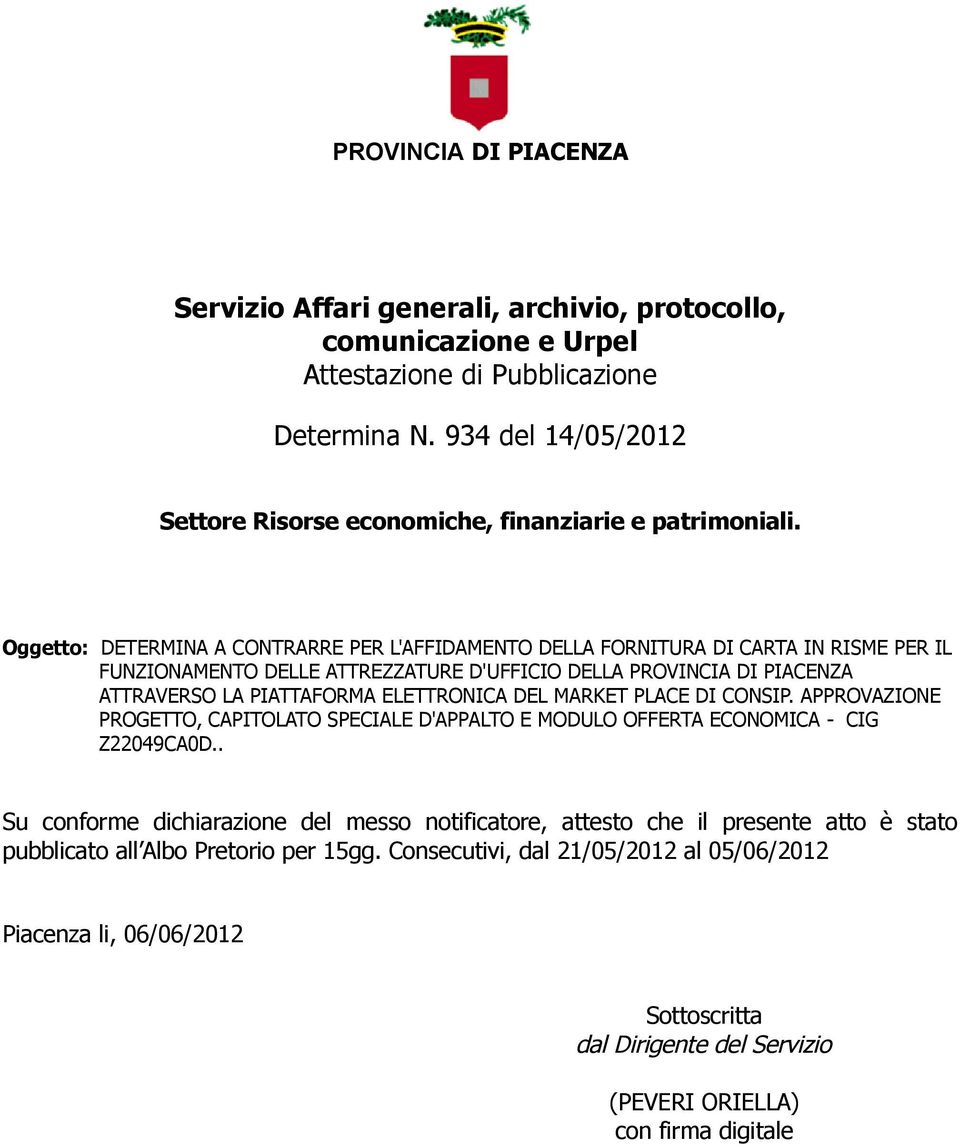 Oggetto: DETERMINA A CONTRARRE PER L'AFFIDAMENTO DELLA FORNITURA DI CARTA IN RISME PER IL FUNZIONAMENTO DELLE ATTREZZATURE D'UFFICIO DELLA PROVINCIA DI PIACENZA ATTRAVERSO LA PIATTAFORMA ELETTRONICA