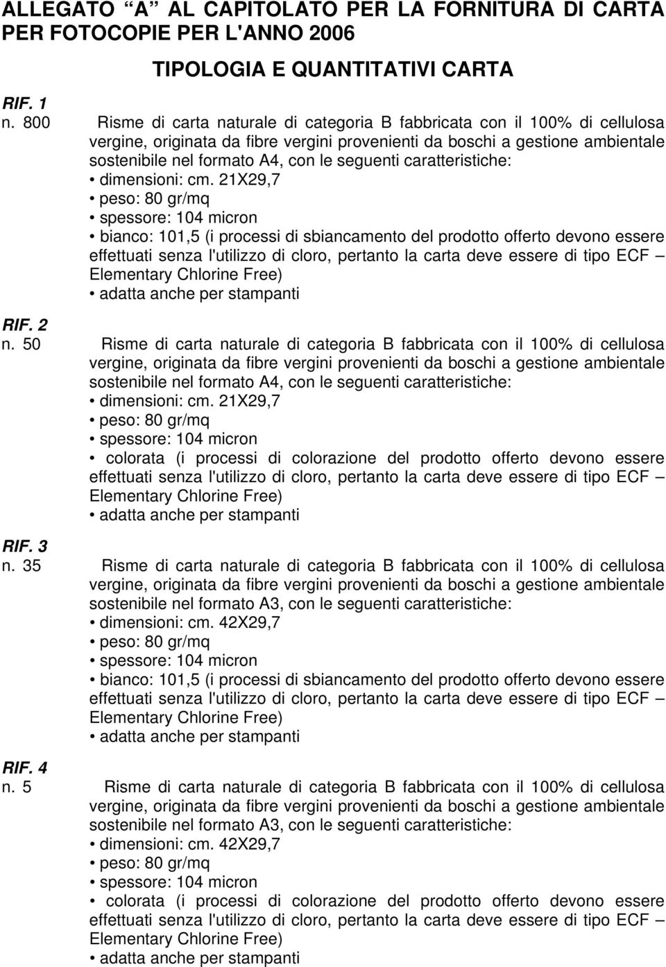 seguenti caratteristiche: dimensioni: cm.